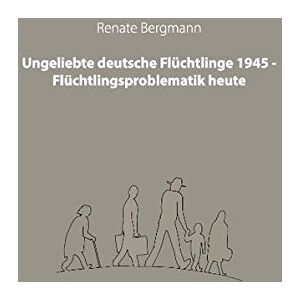 Bergmann Ungeliebte deutsche Flüchtlinge 1945 - Flüchtlingsproblematik heute - Preis vom 13.06.2026 05:28:29 h Bergmann Ungeliebte deutsche Flüchtlinge 1945 - Flüchtlingsproblematik heute - Preis vom 13.06.2026 05:28:29 h