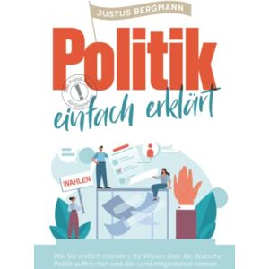 Bergmann Politik einfach erklärt - Wie Sie endlich mitreden, Ihr Wissen über die deutsche Politik auffrischen und das Land mitgestalten können Das Politik Buch für Einsteiger - Preis vom 12.06.2026 05:40:31 h Bergmann Politik einfach erklärt - Wie Sie endlich mitreden, Ihr Wissen über die deutsche Politik auffrischen und das Land mitgestalten können Das Politik Buch für Einsteiger - Preis vom 12.06.2026 05:40:31 h
