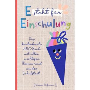 Emma Hofmann - E steht für Einschulung - Das kunterbunte ABC-Buch mit allen wichtigen Themen rund um den Schulstart: Tolles Geschenk für die Schultüte, das erste Schuljahr und die Vorschulzeit - Preis vom 15.06.2026 05:30:30 h Emma Hofmann - E steht für Einschulung - Das kunterbunte ABC-Buch mit allen wichtigen Themen rund um den Schulstart: Tolles Geschenk für die Schultüte, das erste Schuljahr und die Vorschulzeit - Preis vom 15.06.2026 05:30:30 h