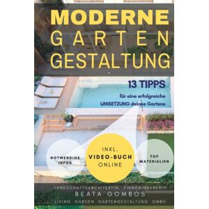 GARTENGESTALTUNG, 13 IDEEN und TIPPS für die Umsetzung deines Gartens (+ Onlien-Video-Buch, eine Video-ERKLÄRUNG des ganzen Buches inkl. ZUSATZINFOS ... Gartens (GARTENGESTALTUNG, Beata Gombos) - Preis vom 14.06.2026 05:24:48 h GARTENGESTALTUNG, 13 IDEEN und TIPPS für die Umsetzung deines Gartens (+ Onlien-Video-Buch, eine Video-ERKLÄRUNG des ganzen Buches inkl. ZUSATZINFOS ... Gartens (GARTENGESTALTUNG, Beata Gombos) - Preis vom 14.06.2026 05:24:48 h