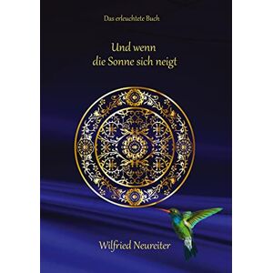 Wilfried Neureiter - Und wenn die Sonne sich neigt...: Das erleuchtete Buch - Preis vom 15.06.2026 05:30:30 h Wilfried Neureiter - Und wenn die Sonne sich neigt...: Das erleuchtete Buch - Preis vom 15.06.2026 05:30:30 h