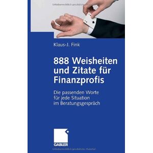 Klaus-J. Fink - 888 Weisheiten und Zitate für Finanzprofis: Die passenden Worte für jede Situation im Beratungsgespräch - Preis vom 10.06.2026 05:35:22 h Klaus-J. Fink - 888 Weisheiten und Zitate für Finanzprofis: Die passenden Worte für jede Situation im Beratungsgespräch - Preis vom 10.06.2026 05:35:22 h