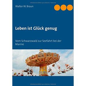Braun Leben ist Glück genug: Vom Schwarzwald zur Seefahrt bei der Marine - Preis vom 13.06.2026 05:28:29 h Braun Leben ist Glück genug: Vom Schwarzwald zur Seefahrt bei der Marine - Preis vom 13.06.2026 05:28:29 h