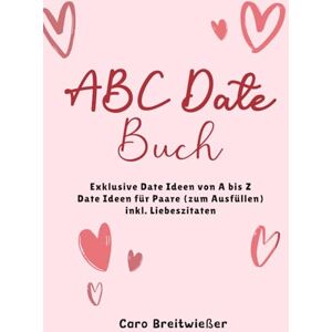 Caro Breitwießer - ABC Date Buch: Exklusive Date Ideen von A bis Z Date Ideen für Paare (zum Ausfüllen) inkl. Liebeszitaten - Preis vom 15.06.2026 05:30:30 h Caro Breitwießer - ABC Date Buch: Exklusive Date Ideen von A bis Z Date Ideen für Paare (zum Ausfüllen) inkl. Liebeszitaten - Preis vom 15.06.2026 05:30:30 h
