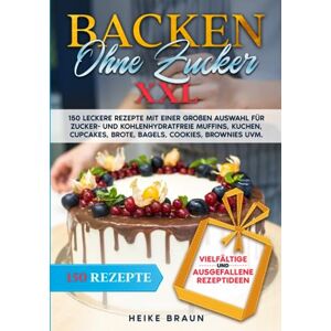 Braun Backen ohne Zucker XXL: 150 leckere Rezepte mit einer großen Auswahl für zucker- und kohlenhydratefreie Muffins, Kuchen, Cupcakes, Brote, Bagels, Cookies, Brownies uvm. - Preis vom 13.06.2026 05:28:29 h Braun Backen ohne Zucker XXL: 150 leckere Rezepte mit einer großen Auswahl für zucker- und kohlenhydratefreie Muffins, Kuchen, Cupcakes, Brote, Bagels, Cookies, Brownies uvm. - Preis vom 13.06.2026 05:28:29 h