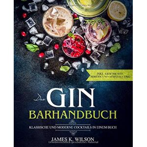 Wilson, James K. - Das Gin Barhandbuch: Klassische und moderne Cocktails in einem Buch - Preis vom 13.06.2026 05:28:29 h Wilson, James K. - Das Gin Barhandbuch: Klassische und moderne Cocktails in einem Buch - Preis vom 13.06.2026 05:28:29 h