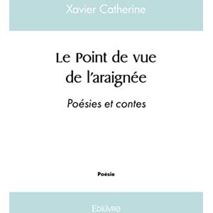 Xavier Catherine - Le point de vue de l'araignée : Poésies et contes - Preis vom 15.06.2026 05:30:30 h Xavier Catherine - Le point de vue de l'araignée : Poésies et contes - Preis vom 15.06.2026 05:30:30 h