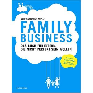 Claudia Fischer-Appelt - Family Business. Das Buch für Eltern, die nicht perfekt sein wollen. - Preis vom 15.06.2026 05:30:30 h Claudia Fischer-Appelt - Family Business. Das Buch für Eltern, die nicht perfekt sein wollen. - Preis vom 15.06.2026 05:30:30 h