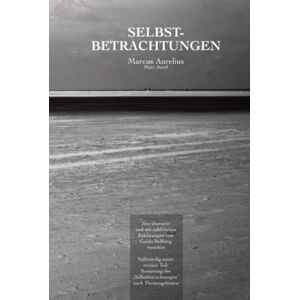 Marc Selbstbetrachtungen: Neu übersetzt und mit zahlreichen Erklärungen von Guido Bellberg versehen - Preis vom 16.06.2026 05:30:18 h Marc Selbstbetrachtungen: Neu übersetzt und mit zahlreichen Erklärungen von Guido Bellberg versehen - Preis vom 16.06.2026 05:30:18 h