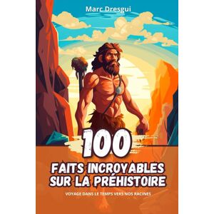 Marc 100 Faits Incroyable sur la Préhistoire: Voyage dans le Temps vers Nos Racines - Preis vom 16.06.2026 05:30:18 h Marc 100 Faits Incroyable sur la Préhistoire: Voyage dans le Temps vers Nos Racines - Preis vom 16.06.2026 05:30:18 h