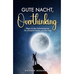 Bergmann Gute Nacht, Overthinking: Wege aus der Gedankenspirale - für erholsame Nächte und klare Tage - Preis vom 13.06.2026 05:28:29 h Bergmann Gute Nacht, Overthinking: Wege aus der Gedankenspirale - für erholsame Nächte und klare Tage - Preis vom 13.06.2026 05:28:29 h