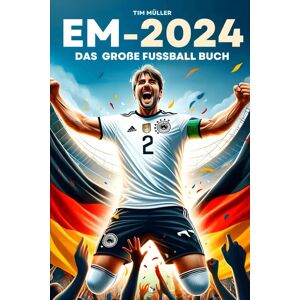 Tim Müller - EM 2024: Das große Fussball Buch - Spielpläne, Quiz, Fakten & Mitmach-Spaß für Jung und Alt. Entdecke Stars, Teams und Stadien der Fußball-EM - Preis vom 14.06.2026 05:24:48 h Tim Müller - EM 2024: Das große Fussball Buch - Spielpläne, Quiz, Fakten & Mitmach-Spaß für Jung und Alt. Entdecke Stars, Teams und Stadien der Fußball-EM - Preis vom 14.06.2026 05:24:48 h