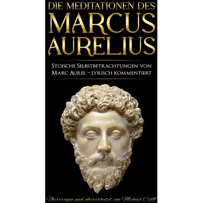 Meditationen: Stoische Selbstbetrachtungen von Marc Aurel – sprachlich überarbeitet und lyrisch kommentiert - Preis vom 20.06.2026 05:23:55 h Meditationen: Stoische Selbstbetrachtungen von Marc Aurel – sprachlich überarbeitet und lyrisch kommentiert - Preis vom 20.06.2026 05:23:55 h