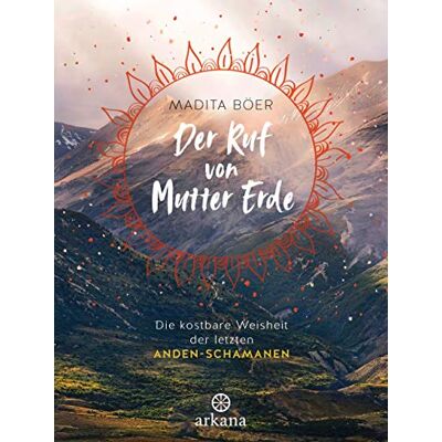 Madita Böer - Der Ruf von Mutter Erde: Die kostbare Weisheit der letzten Anden-Schamanen - Mit fünf schamanischen Übungen als Download - Preis vom 18.06.2026 05:44:55 h Madita Böer - Der Ruf von Mutter Erde: Die kostbare Weisheit der letzten Anden-Schamanen - Mit fünf schamanischen Übungen als Download - Preis vom 18.06.2026 05:44:55 h