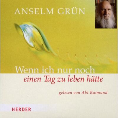 Anselm Grün - Wenn ich nur noch einen Tag zu leben hätte - Preis vom 21.06.2026 05:42:24 h Anselm Grün - Wenn ich nur noch einen Tag zu leben hätte - Preis vom 21.06.2026 05:42:24 h