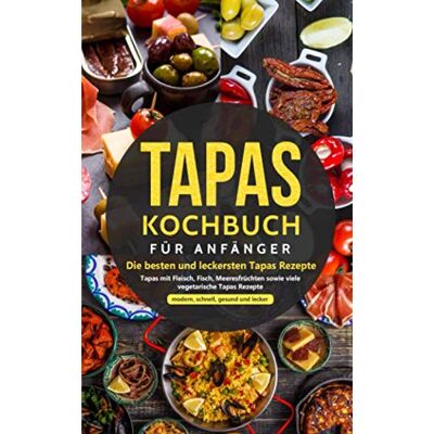 Balance Tapas Kochbuch für Anfänger - Die besten und leckersten Tapas Rezepte: Tapas mit Fleisch, Fisch, Meeresfrüchten sowie viele vegetarische Tapas Rezepte - modern, schnell, gesund und lecker - Preis vom 17.06.2026 05:34:31 h Balance Tapas Kochbuch für Anfänger - Die besten und leckersten Tapas Rezepte: Tapas mit Fleisch, Fisch, Meeresfrüchten sowie viele vegetarische Tapas Rezepte - modern, schnell, gesund und lecker - Preis vom 17.06.2026 05:34:31 h