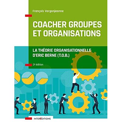 François Vergonjeanne - Coacher les groupes et les organisations : la théorie organisationnelle d'Eric Berne (TOB) - Preis vom 18.06.2026 05:44:55 h François Vergonjeanne - Coacher les groupes et les organisations : la théorie organisationnelle d'Eric Berne (TOB) - Preis vom 18.06.2026 05:44:55 h