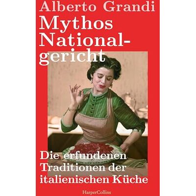 Alberto Grandi - Mythos Nationalgericht. Die erfundenen Traditionen der italienischen Küche: Warum Parmesan politisch ist Ein spannender wie unterhaltsamer Einblick in die Sozial- und Wirtschaftsgeschichte Italiens - Preis vom 17.06.2026 05:34:31 h Alberto Grandi - Mythos Nationalgericht. Die erfundenen Traditionen der italienischen Küche: Warum Parmesan politisch ist Ein spannender wie unterhaltsamer Einblick in die Sozial- und Wirtschaftsgeschichte Italiens - Preis vom 17.06.2026 05:34:31 h