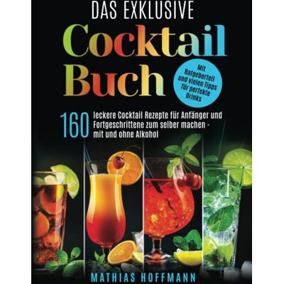 Das exklusive Cocktail Buch: 160 leckere Cocktail Rezepte für Anfänger und Fortgeschrittene zum selber machen — mit und ohne Alkohol. Mit Ratgeberteil und vielen Tipps für perfekte Drinks - Preis vom 22.06.2026 11:45:37 h Das exklusive Cocktail Buch: 160 leckere Cocktail Rezepte für Anfänger und Fortgeschrittene zum selber machen — mit und ohne Alkohol. Mit Ratgeberteil und vielen Tipps für perfekte Drinks - Preis vom 22.06.2026 11:45:37 h