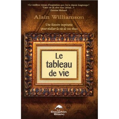 Alain Williamson - Le tableau de vie - Une histoire inspirante pour réaliser la vie de vos rêves - Preis vom 22.09.2026 03:35:57 h Alain Williamson - Le tableau de vie - Une histoire inspirante pour réaliser la vie de vos rêves - Preis vom 22.09.2026 03:35:57 h