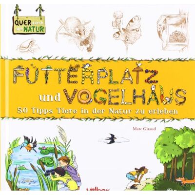 Marc Giraud - Futterplatz und Vogelhaus. Quer durch die Natur. 50 Tipps Tiere in der Natur zu erleben - Preis vom 22.09.2026 03:35:57 h Marc Giraud - Futterplatz und Vogelhaus. Quer durch die Natur. 50 Tipps Tiere in der Natur zu erleben - Preis vom 22.09.2026 03:35:57 h