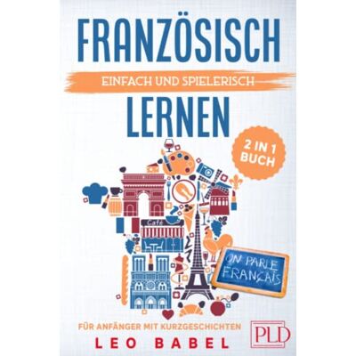 Leo Babel - Französisch einfach und spielerisch lernen - das 2 in 1 Buch für Anfänger mit Kurzgeschichten: Sprachführer für den Alltag & Urlaub. Lerne Grammatik & Wortschatz inkl. Übungen & 12 Kurzgeschichten - Preis vom 20.06.2026 05:23:55 h Leo Babel - Französisch einfach und spielerisch lernen - das 2 in 1 Buch für Anfänger mit Kurzgeschichten: Sprachführer für den Alltag & Urlaub. Lerne Grammatik & Wortschatz inkl. Übungen & 12 Kurzgeschichten - Preis vom 20.06.2026 05:23:55 h