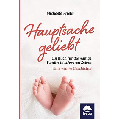 Michaela Prieler - Hauptsache geliebt: Ein Buch für die mutige Familie in schweren Zeiten - Preis vom 17.06.2026 05:34:31 h Michaela Prieler - Hauptsache geliebt: Ein Buch für die mutige Familie in schweren Zeiten - Preis vom 17.06.2026 05:34:31 h
