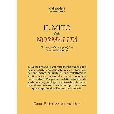 Gabor Maté - Il mito della normalità. Trauma, malattia e guarigione in una cultura tossica (Psiche e coscienza) - Preis vom 22.09.2026 03:35:57 h Gabor Maté - Il mito della normalità. Trauma, malattia e guarigione in una cultura tossica (Psiche e coscienza) - Preis vom 22.09.2026 03:35:57 h