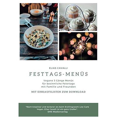 Elias Cavalli - Festtagsmenüs: Vegane 3 Gänge Menüs für besinnliche Feiertage mit Familie und Freunden Mit Einkaufslisten zum Download - Preis vom 18.06.2026 05:44:55 h Elias Cavalli - Festtagsmenüs: Vegane 3 Gänge Menüs für besinnliche Feiertage mit Familie und Freunden Mit Einkaufslisten zum Download - Preis vom 18.06.2026 05:44:55 h