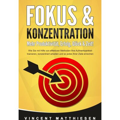 Vincent FOKUS & KONZENTRATION - Mehr Produktivität, Erfolg, Glück & Zeit!: Wie Sie mit Hilfe von effektiven Methoden Ihre Aufmerksamkeit trainieren, konzentriert arbeiten und so jedes Ihrer Ziele erreichen - Preis vom 23.06.2026 11:45:09 h Vincent FOKUS & KONZENTRATION - Mehr Produktivität, Erfolg, Glück & Zeit!: Wie Sie mit Hilfe von effektiven Methoden Ihre Aufmerksamkeit trainieren, konzentriert arbeiten und so jedes Ihrer Ziele erreichen - Preis vom 23.06.2026 11:45:09 h