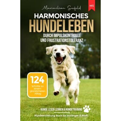 Maximilian Seefeld - Harmonisches Hundeleben durch Impulskontrolle und Frustrationstoleranz: 124 Schritte zu einem glücklicheren Alltag Hundeerziehung Buch für Anfänger & Profis Hunde lesen lernen & Hundetraining - Preis vom 19.06.2026 05:29:4 Maximilian Seefeld - Harmonisches Hundeleben durch Impulskontrolle und Frustrationstoleranz: 124 Schritte zu einem glücklicheren Alltag Hundeerziehung Buch für Anfänger & Profis Hunde lesen lernen & Hundetraining - Preis vom 19.06.2026 05:29:4