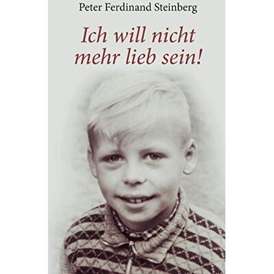 Steinberg, Peter Ferdinand - Ich will nicht mehr lieb sein!: Wie die Auseinandersetzungen mit Glaube, Erwartungen und Realität mein Leben begleiteten - Preis vom 22.09.2026 03:35:57 h Steinberg, Peter Ferdinand - Ich will nicht mehr lieb sein!: Wie die Auseinandersetzungen mit Glaube, Erwartungen und Realität mein Leben begleiteten - Preis vom 22.09.2026 03:35:57 h