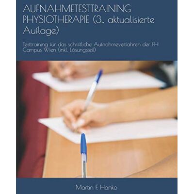 Hanko, Mag. Martin F. - AUFNAHMETESTTRAINING PHYSIOTHERAPIE (3., aktualisierte Auflage): Testtraining für das schriftliche Aufnahmeverfahren der FH Campus Wien - Preis vom 22.09.2026 03:35:57 h Hanko, Mag. Martin F. - AUFNAHMETESTTRAINING PHYSIOTHERAPIE (3., aktualisierte Auflage): Testtraining für das schriftliche Aufnahmeverfahren der FH Campus Wien - Preis vom 22.09.2026 03:35:57 h