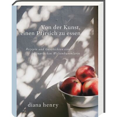 Diana Henry - Von der Kunst einen Pfirsich zu essen - Preis vom 16.06.2026 05:30:18 h Diana Henry - Von der Kunst einen Pfirsich zu essen - Preis vom 16.06.2026 05:30:18 h