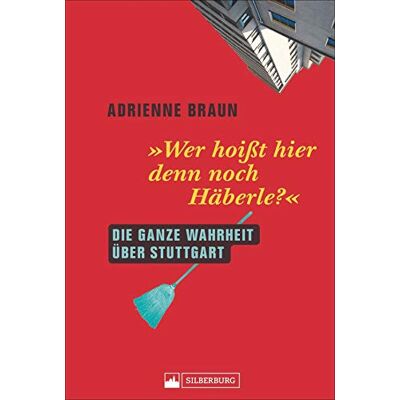 Braun Wer hoißt hier denn noch Häberle? Die ganze Wahrheit über Stuttgart. Einführung in die Vorlieben, Abneigungen und Besonderheiten eines ganz besonderen Völkchens. - Preis vom 07.08.2026 11:47:26 h Braun Wer hoißt hier denn noch Häberle? Die ganze Wahrheit über Stuttgart. Einführung in die Vorlieben, Abneigungen und Besonderheiten eines ganz besonderen Völkchens. - Preis vom 07.08.2026 11:47:26 h