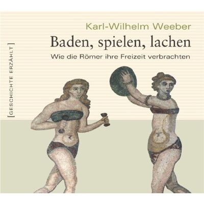 Karl-Wilhelm Weeber - Baden, spielen, lachen. Wie die Römer ihre Freizeit verbrachten - Preis vom 26.06.2026 07:41:50 h Karl-Wilhelm Weeber - Baden, spielen, lachen. Wie die Römer ihre Freizeit verbrachten - Preis vom 26.06.2026 07:41:50 h