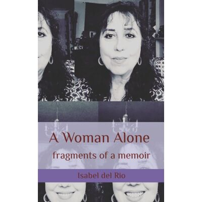 Isabel del Rio - A Woman Alone: fragments of a memoir - Preis vom 22.09.2026 03:35:57 h Isabel del Rio - A Woman Alone: fragments of a memoir - Preis vom 22.09.2026 03:35:57 h