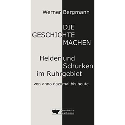 Werner Bergmann - Die Geschichte machen: Helden und Schurken im Ruhrgebiet von anno dazumal bis heute - Preis vom 22.09.2026 03:35:57 h Werner Bergmann - Die Geschichte machen: Helden und Schurken im Ruhrgebiet von anno dazumal bis heute - Preis vom 22.09.2026 03:35:57 h