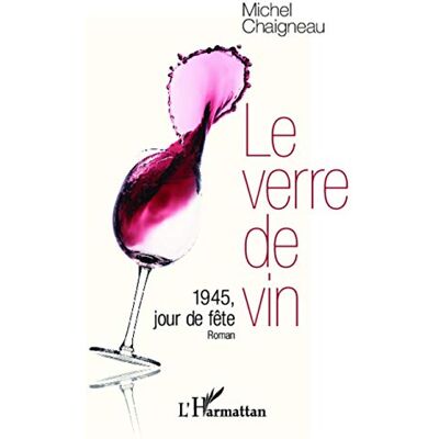 Michel Chaigneau - Le verre de vin : 1945, jour de fête - Preis vom 24.06.2026 19:44:00 h Michel Chaigneau - Le verre de vin : 1945, jour de fête - Preis vom 24.06.2026 19:44:00 h