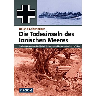 Roland ZEITGESCHICHTE - Die Todesinseln des Ionischen Meeres - Das Drama von Korfu und Kefalonia in Dokumenten und Zeitzeugenberichten 1943-1944 (Flechsig - Geschichte/Zeitgeschichte) - Preis vom 17.06.2026 05:34:31 h Roland ZEITGESCHICHTE - Die Todesinseln des Ionischen Meeres - Das Drama von Korfu und Kefalonia in Dokumenten und Zeitzeugenberichten 1943-1944 (Flechsig - Geschichte/Zeitgeschichte) - Preis vom 17.06.2026 05:34:31 h