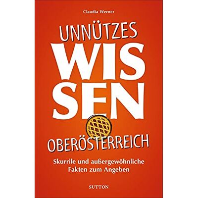 Werner, Mag. Claudia - Geschenkbuch: Unnützes Wissen Oberösterreich. Skurrile und außergewöhnliche Fakten zum Angeben. - Preis vom 22.09.2026 03:35:57 h Werner, Mag. Claudia - Geschenkbuch: Unnützes Wissen Oberösterreich. Skurrile und außergewöhnliche Fakten zum Angeben. - Preis vom 22.09.2026 03:35:57 h