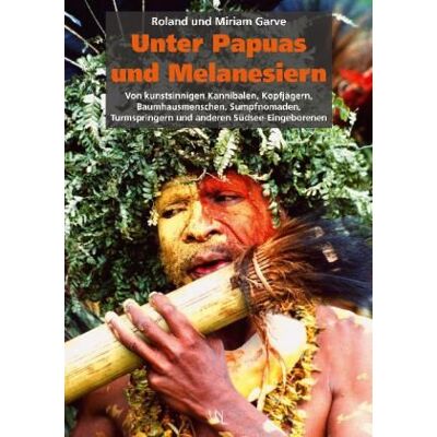 Roland Unter Papuas und Melanesiern: Von kunstsinnigen Kannibalen, Kopfjägern, Baumhausmenschen, Sumpfnomaden, Turmspringern und anderen Südsee-Eingeborenen - Preis vom 24.06.2026 07:42:13 h Roland Unter Papuas und Melanesiern: Von kunstsinnigen Kannibalen, Kopfjägern, Baumhausmenschen, Sumpfnomaden, Turmspringern und anderen Südsee-Eingeborenen - Preis vom 24.06.2026 07:42:13 h
