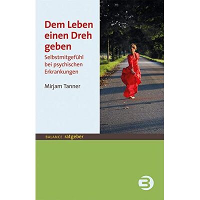 Mirjam Tanner - Dem Leben einen Dreh geben: Selbstmitgefühl bei psychischen Erkrankungen (BALANCE Ratgeber) - Preis vom 22.06.2026 23:23:57 h Mirjam Tanner - Dem Leben einen Dreh geben: Selbstmitgefühl bei psychischen Erkrankungen (BALANCE Ratgeber) - Preis vom 22.06.2026 23:23:57 h