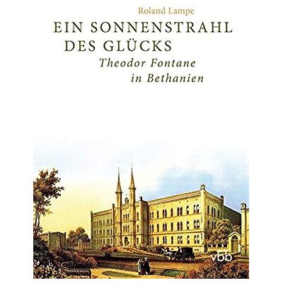 Roland Lampe - Ein Sonnenstrahl des Glücks: Theodor Fontane in Bethanien - Preis vom 22.09.2026 03:35:57 h Roland Lampe - Ein Sonnenstrahl des Glücks: Theodor Fontane in Bethanien - Preis vom 22.09.2026 03:35:57 h