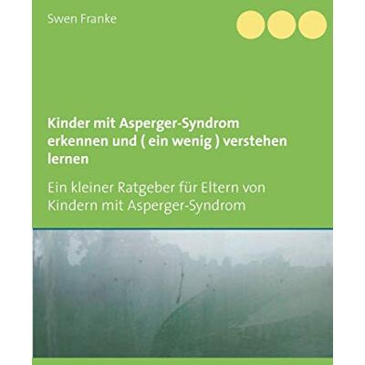 Swen Franke - Kinder mit Asperger-Syndrom erkennen und ( ein wenig ) verstehen lernen: Ein kleiner Ratgeber für Eltern von Kindern mit Asperger-Syndrom - Preis vom 22.09.2026 03:35:57 h Swen Franke - Kinder mit Asperger-Syndrom erkennen und ( ein wenig ) verstehen lernen: Ein kleiner Ratgeber für Eltern von Kindern mit Asperger-Syndrom - Preis vom 22.09.2026 03:35:57 h