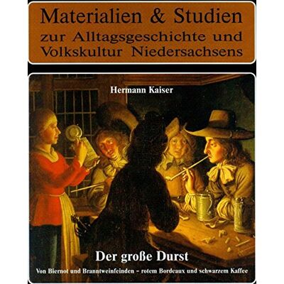 Kaiser Der große Durst: Von Biernot und Branntweinfeinden - rotem Bordeaux und schwarzem Kaffee. Trinken und Getränke zwischen Weser und Ems im 18./19. ... und Volkskultur Niedersachsens) - Preis vom 23.06.2026 11:45:09 h Kaiser Der große Durst: Von Biernot und Branntweinfeinden - rotem Bordeaux und schwarzem Kaffee. Trinken und Getränke zwischen Weser und Ems im 18./19. ... und Volkskultur Niedersachsens) - Preis vom 23.06.2026 11:45:09 h