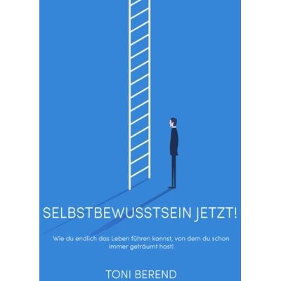 Toni Selbstbewusstsein jetzt!: Wie du endlich das Leben führen kannst, von dem du schon immer geträumt hast! - Preis vom 07.08.2026 11:47:26 h Toni Selbstbewusstsein jetzt!: Wie du endlich das Leben führen kannst, von dem du schon immer geträumt hast! - Preis vom 07.08.2026 11:47:26 h