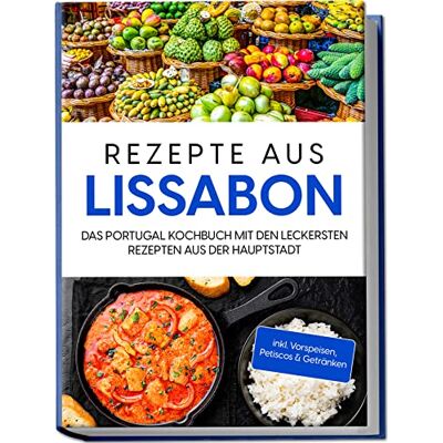 Silva Rezepte aus Lissabon: Das Portugal Kochbuch mit den leckersten Rezepten aus der Hauptstadt inkl. Vorspeisen, Petiscos & Getränken - Preis vom 23.06.2026 11:45:09 h Silva Rezepte aus Lissabon: Das Portugal Kochbuch mit den leckersten Rezepten aus der Hauptstadt inkl. Vorspeisen, Petiscos & Getränken - Preis vom 23.06.2026 11:45:09 h