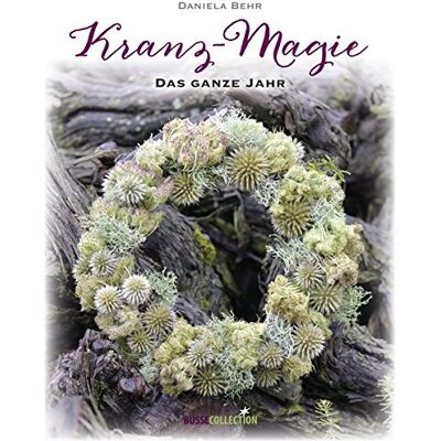 Daniela Behr - Kranz-Magie: Das ganze Jahr - Preis vom 22.09.2026 03:35:57 h Daniela Behr - Kranz-Magie: Das ganze Jahr - Preis vom 22.09.2026 03:35:57 h