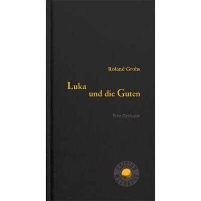 Roland Luka und die Guten: Eine Dystopie (Edition Meerauge) - Preis vom 17.06.2026 05:34:31 h Roland Luka und die Guten: Eine Dystopie (Edition Meerauge) - Preis vom 17.06.2026 05:34:31 h